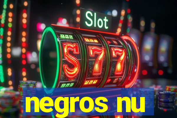 negros nu